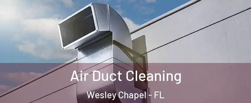  Air Duct Cleaning Wesley Chapel - FL
