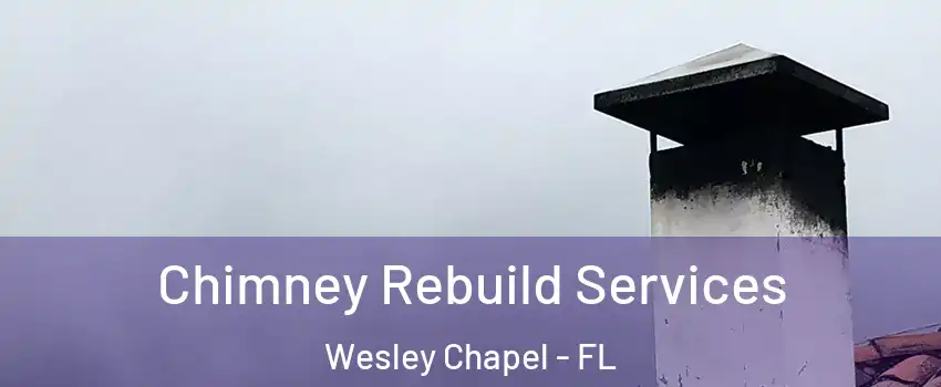  Chimney Rebuild Services Wesley Chapel - FL