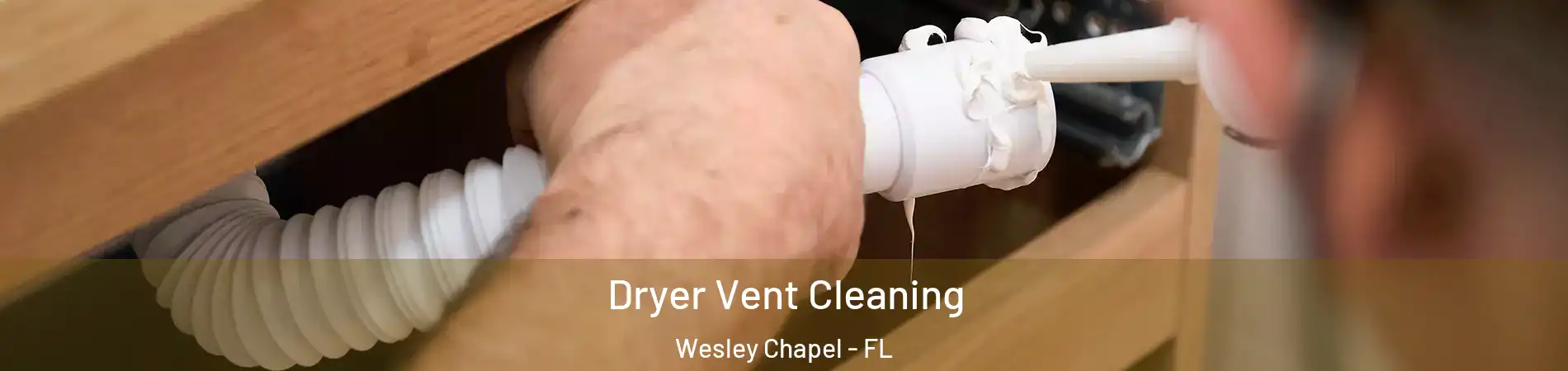  Dryer Vent Cleaning Wesley Chapel - FL