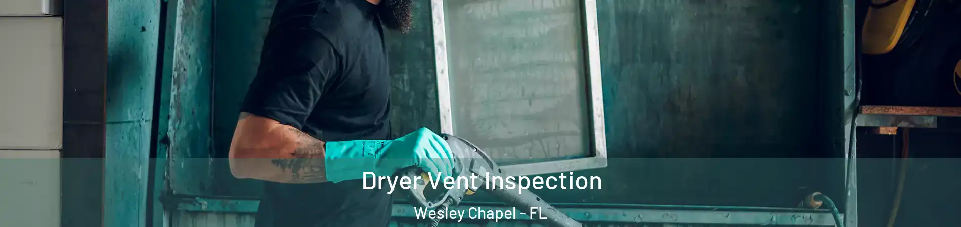  Dryer Vent Inspection Wesley Chapel - FL