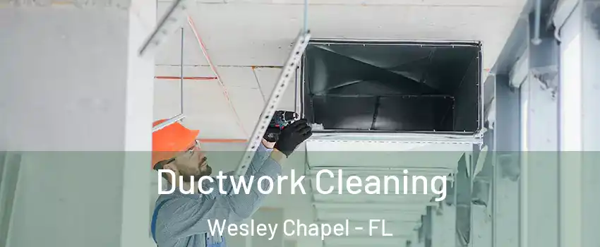  Ductwork Cleaning Wesley Chapel - FL
