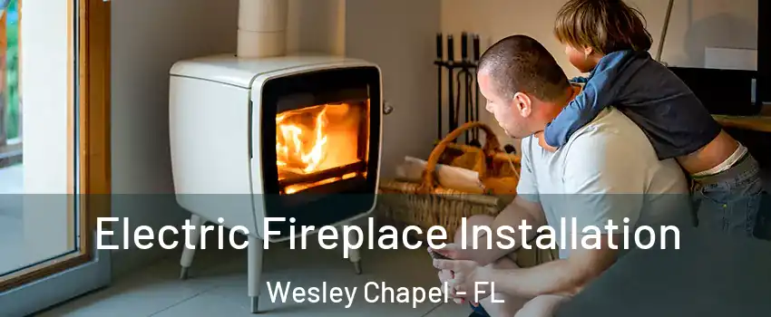  Electric Fireplace Installation Wesley Chapel - FL