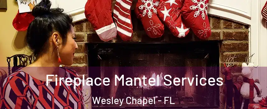  Fireplace Mantel Services Wesley Chapel - FL