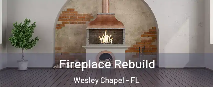  Fireplace Rebuild Wesley Chapel - FL