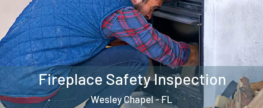  Fireplace Safety Inspection Wesley Chapel - FL