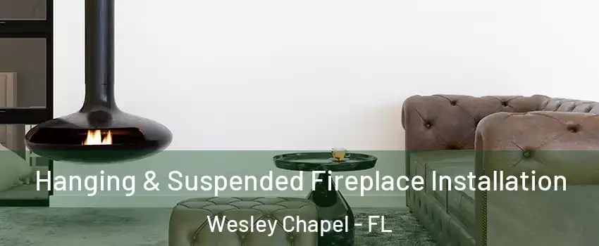  Hanging & Suspended Fireplace Installation Wesley Chapel - FL