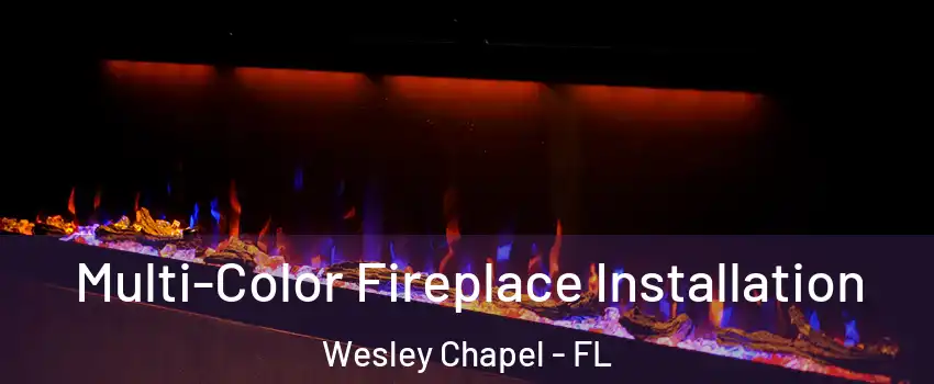  Multi-Color Fireplace Installation Wesley Chapel - FL