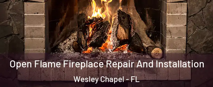  Open Flame Fireplace Repair And Installation Wesley Chapel - FL