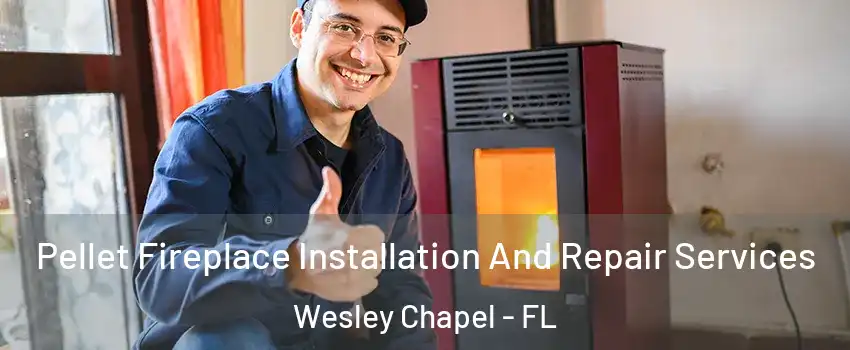  Pellet Fireplace Installation And Repair Services Wesley Chapel - FL