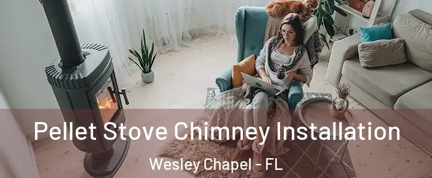  Pellet Stove Chimney Installation Wesley Chapel - FL