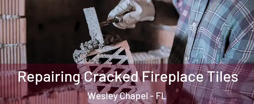  Repairing Cracked Fireplace Tiles Wesley Chapel - FL