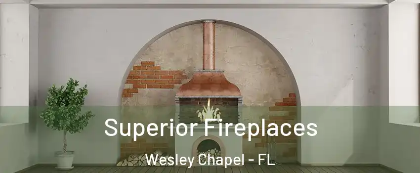  Superior Fireplaces Wesley Chapel - FL