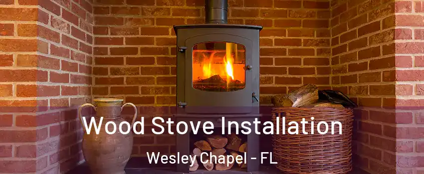  Wood Stove Installation Wesley Chapel - FL