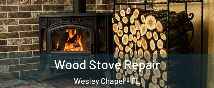  Wood Stove Repair Wesley Chapel - FL